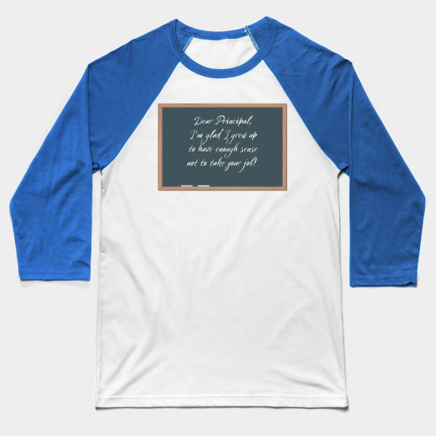 Dear Principal Grateful Not to Have Your Job Baseball T-Shirt by Say What You Mean Gifts